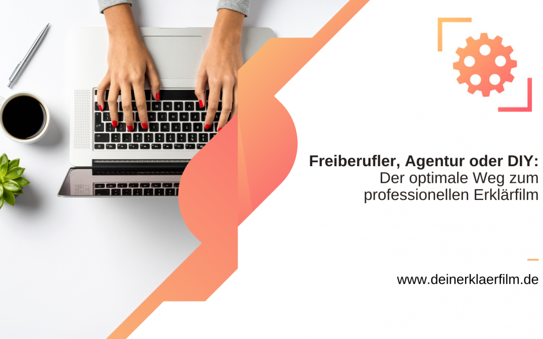 Freiberufler, Agentur oder DIY: Der optimale Weg zum professionellen Erklärfilm
